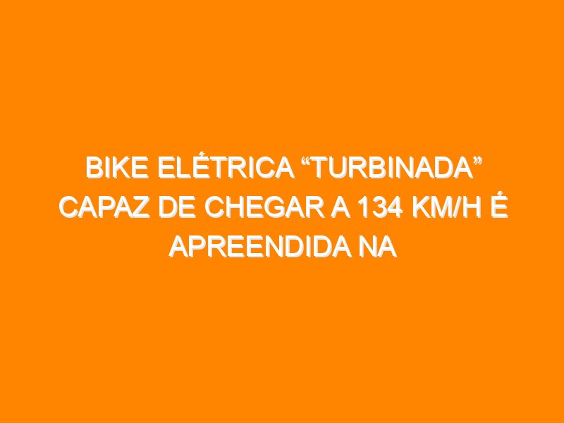 Bike elétrica “turbinada” capaz de chegar a 134 km/h é apreendida na Inglaterra