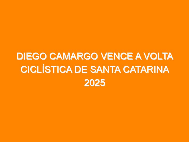 Diego Camargo vence a Volta Ciclística de Santa Catarina 2025