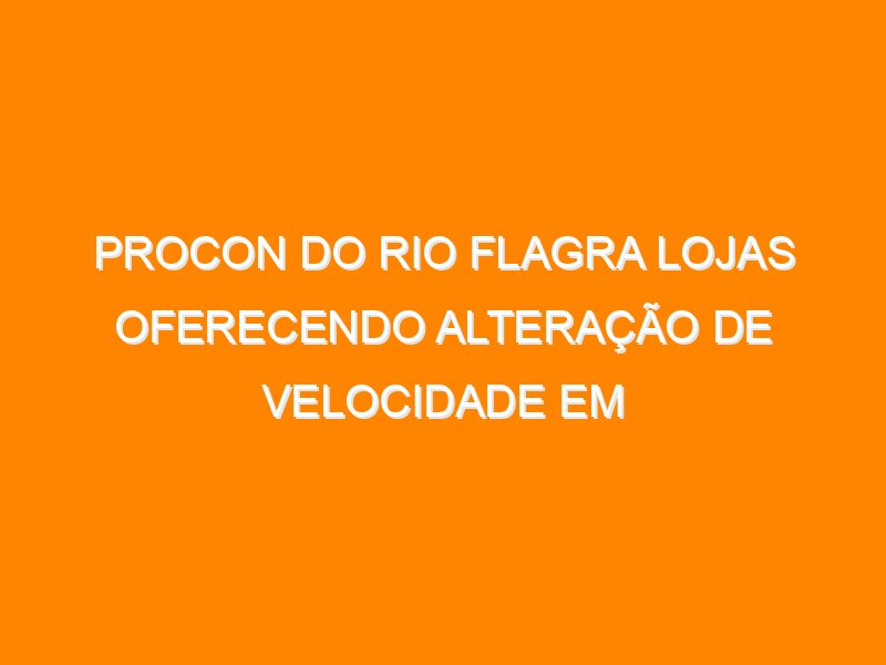 Procon do Rio flagra lojas oferecendo alteração de velocidade em autopropelidos