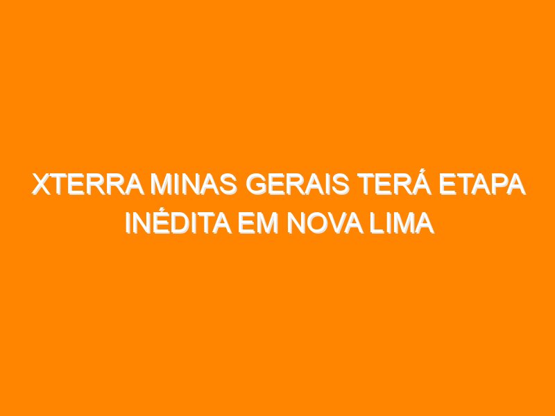 XTERRA Minas Gerais terá etapa inédita em Nova Lima