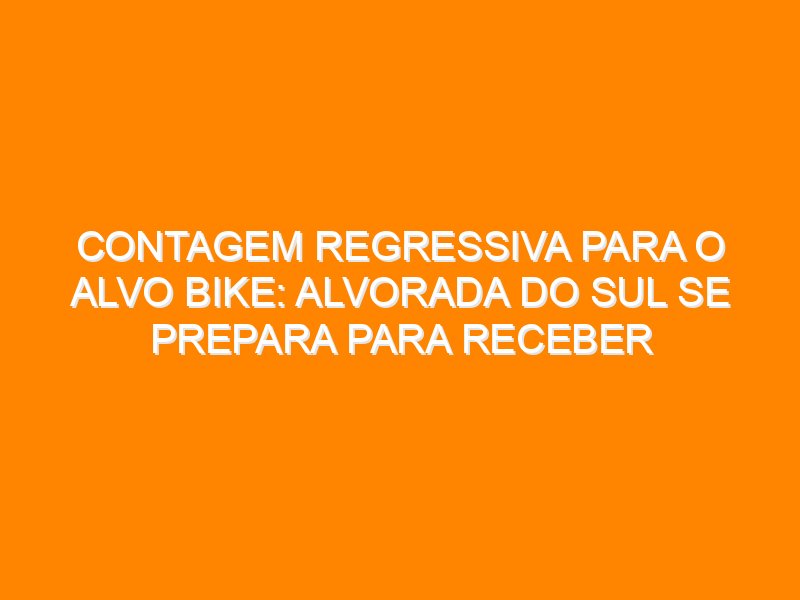 Contagem regressiva para o Alvo Bike: Alvorada do Sul se prepara para receber ciclistas do Paraná e São Paulo